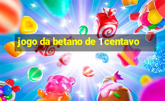 jogo da betano de 1 centavo