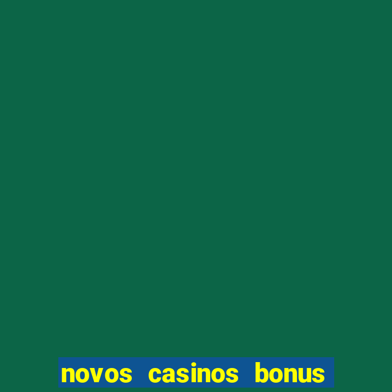 novos casinos bonus sem deposito