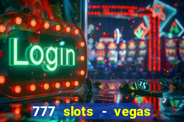 777 slots - vegas casino slot