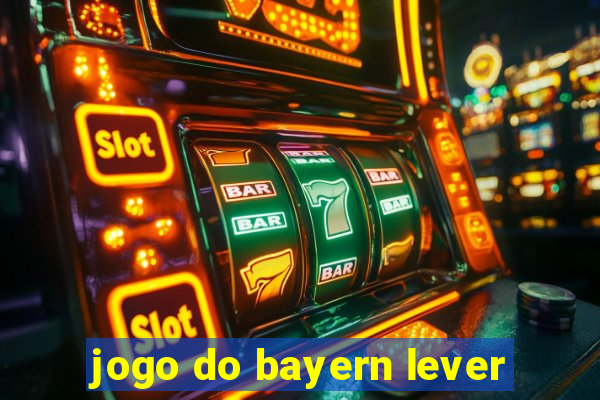 jogo do bayern lever