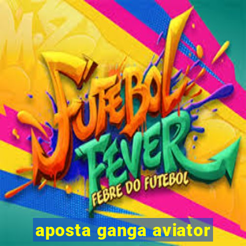 aposta ganga aviator