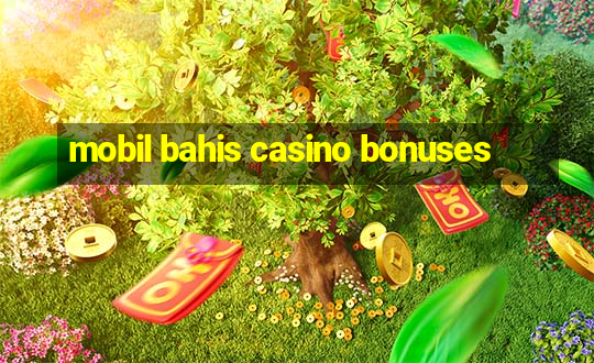 mobil bahis casino bonuses