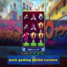 push gaming online casinos