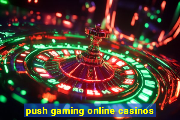 push gaming online casinos