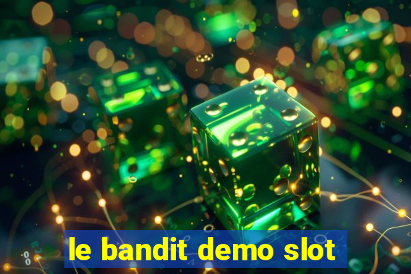 le bandit demo slot