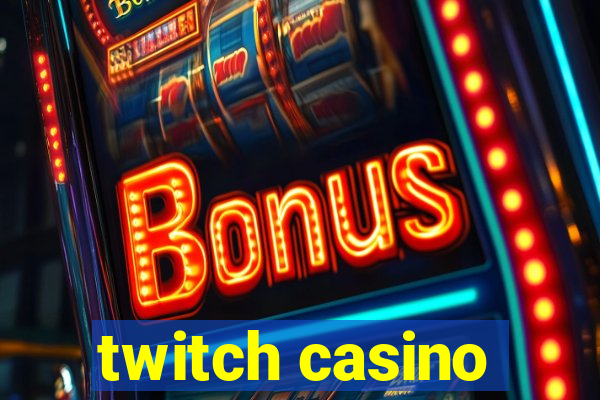 twitch casino