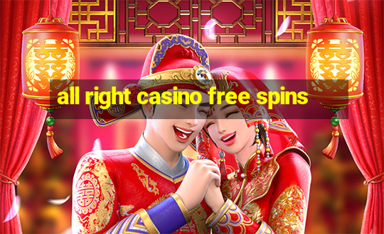 all right casino free spins