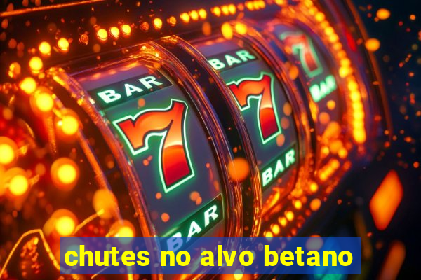 chutes no alvo betano