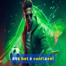 89k bet é confiável