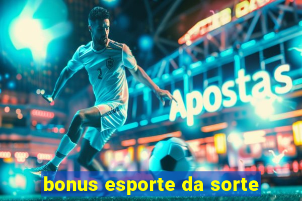 bonus esporte da sorte