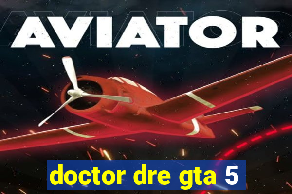 doctor dre gta 5