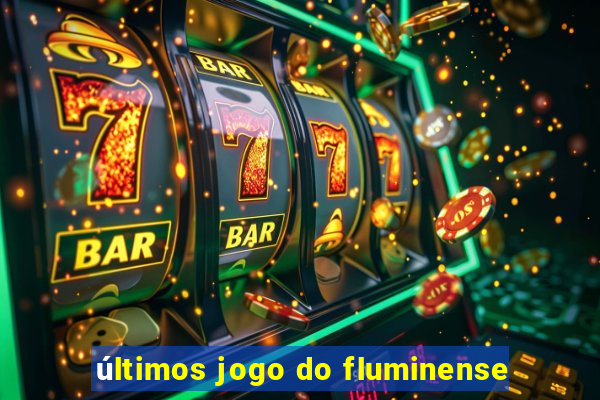 últimos jogo do fluminense