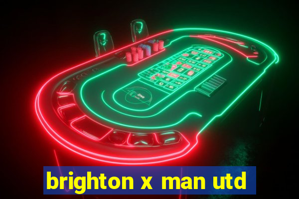 brighton x man utd