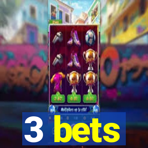 3 bets