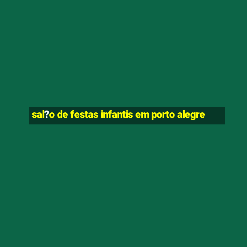 sal?o de festas infantis em porto alegre