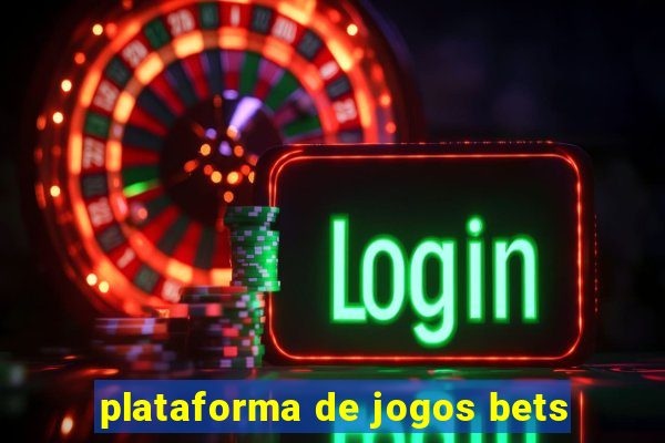 plataforma de jogos bets