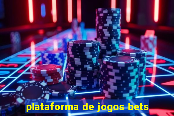 plataforma de jogos bets