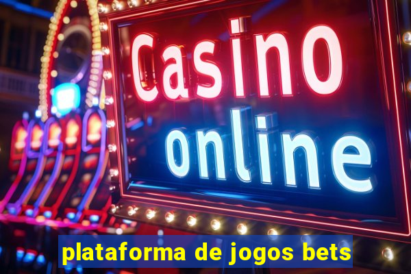 plataforma de jogos bets