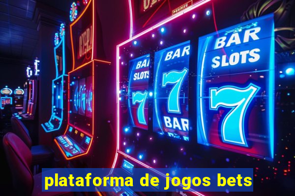 plataforma de jogos bets