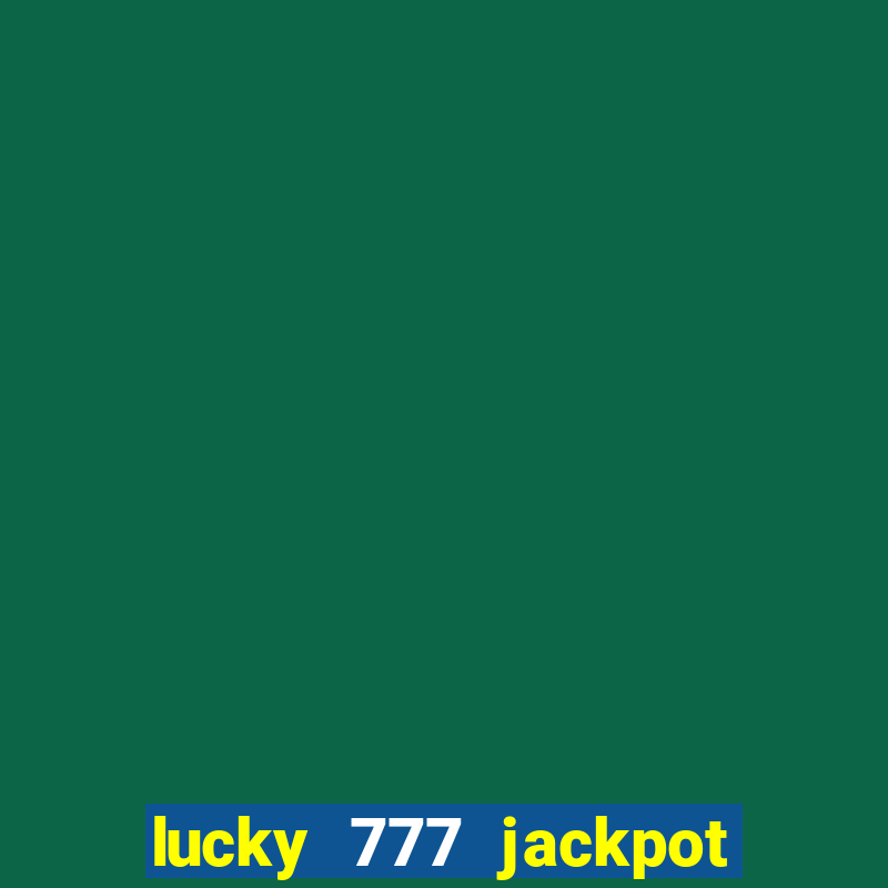 lucky 777 jackpot casino slots