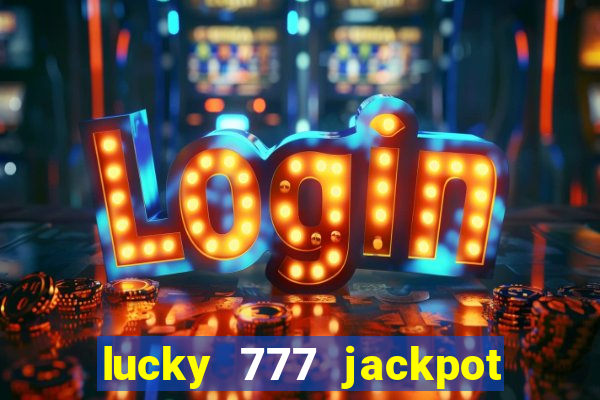 lucky 777 jackpot casino slots