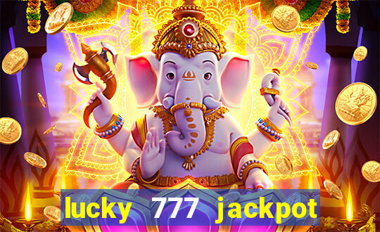 lucky 777 jackpot casino slots