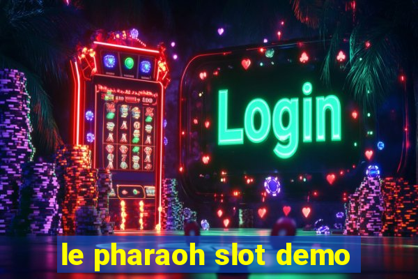 le pharaoh slot demo