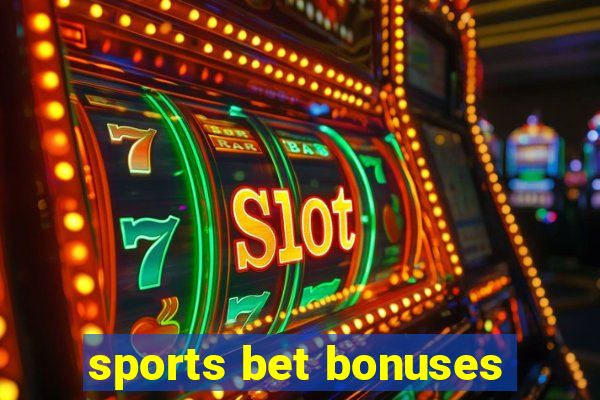 sports bet bonuses