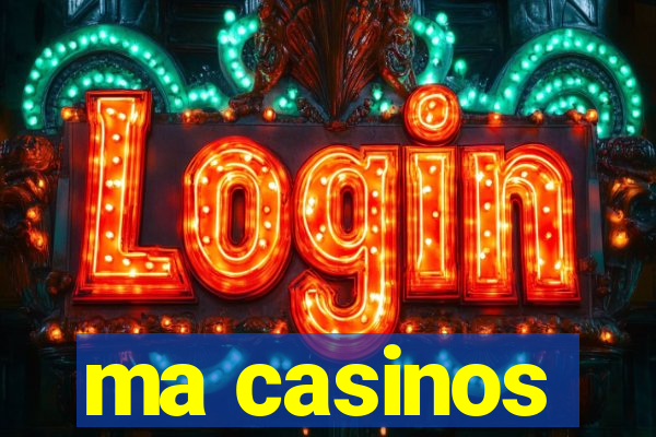 ma casinos