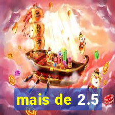 mais de 2.5