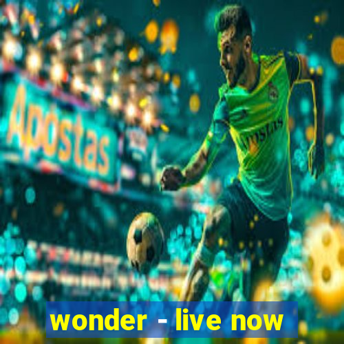 wonder - live now