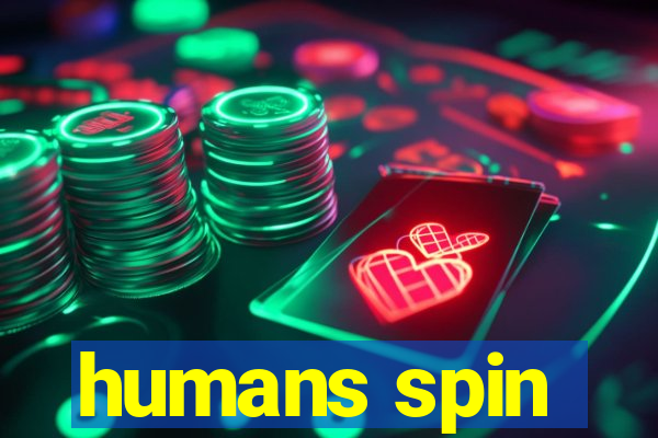 humans spin