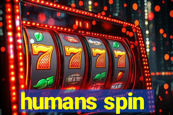 humans spin