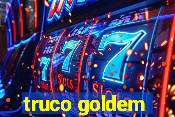 truco goldem