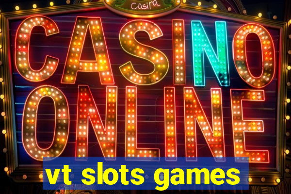 vt slots games