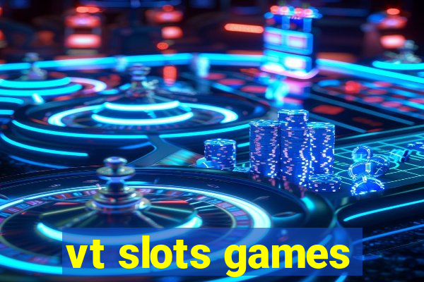 vt slots games