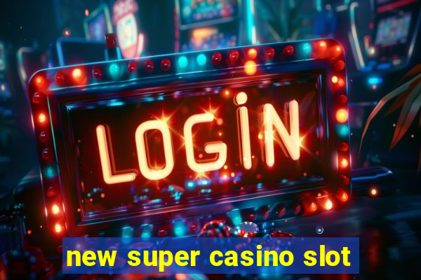 new super casino slot