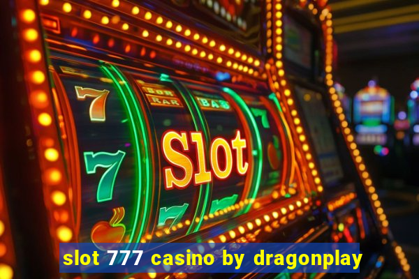 slot 777 casino by dragonplay