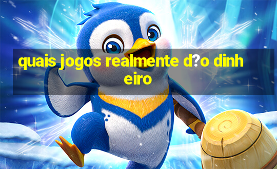 quais jogos realmente d?o dinheiro