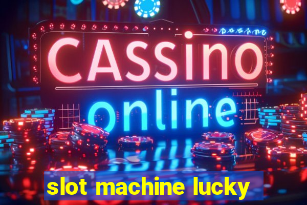 slot machine lucky