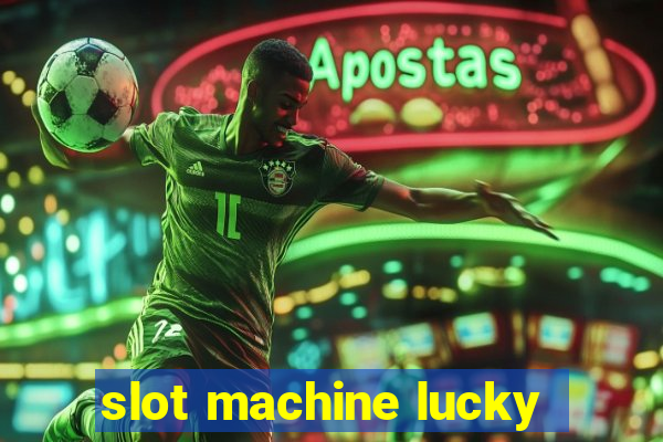 slot machine lucky