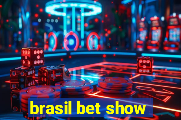 brasil bet show