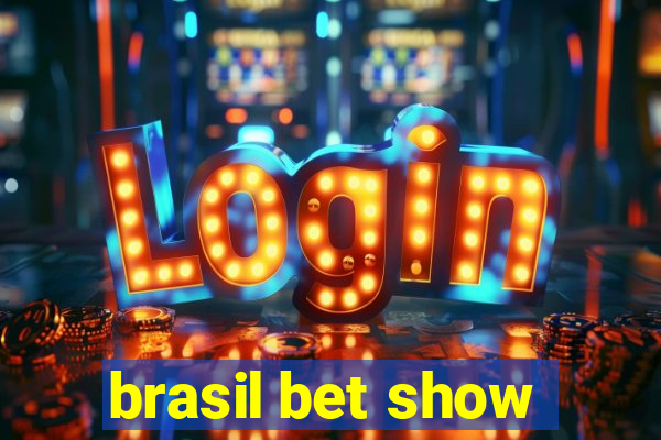 brasil bet show