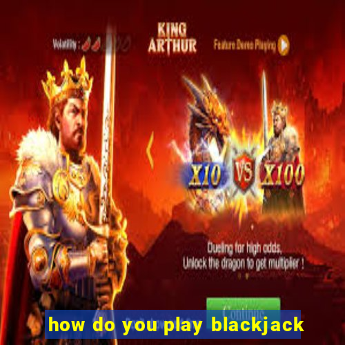 how do you play blackjack