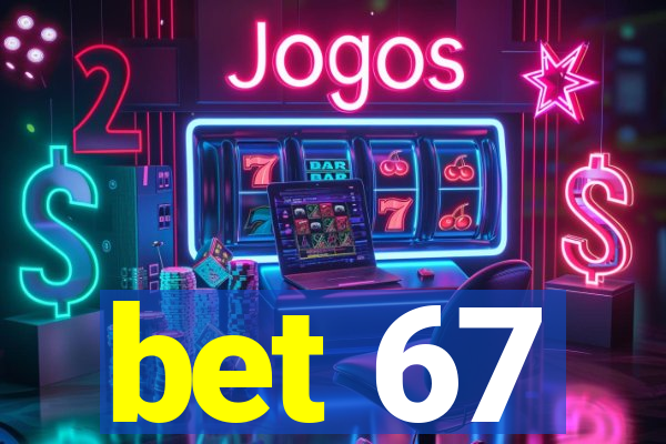 bet 67