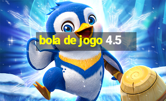 bola de jogo 4.5