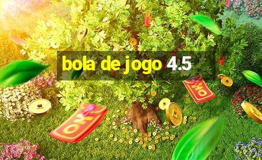 bola de jogo 4.5