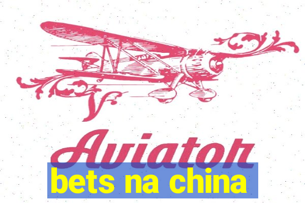 bets na china