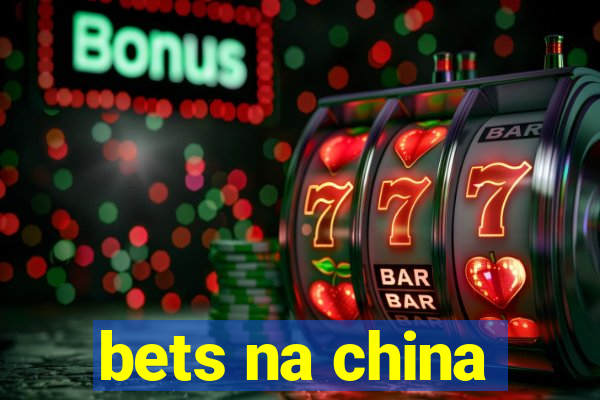 bets na china