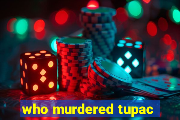 who murdered tupac